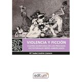 Violencia y Ficción. Cuatro Escrituras en los Procesos Dictatoriales Ibero-Americanos (Editum Signos)