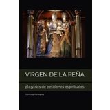 VIRGEN DE LA PEÑA: plegarias de peticiones espirituales