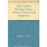 Visible Human Body: An Atlas of Sectional Anatomy by Gunther Von Hagens (1990-10-01)
