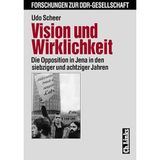 Vision und Wirklichkeit - Die Opposition in Jena in den siebziger und achtziger Jahren