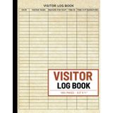 Visitor Log Book: A Simple Guest Sign-In and Sign-In Out Register for Offices, Businesses, Schools, Hotels, Events, Hospitals, and Secure Facilities to Keep Track of Visitors