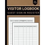 Visitor Log Book: Simple Guest Sign-in and Out Register for Business, Offices, Schools, Hotels, Events, Hospitals, and Secure Facilities to Keep Track Of Visitors