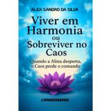 Viver em Harmonia ou Sobreviver no Caos: Quando a Alma Desperta, o Caos perde o Comando