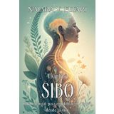 VIVIR CON SIBO: RECONOCE, TRANSFORMA Y RECUPERA TU BIENESTAR. Guía esencial para equilibrar tu cuerpo desde la raíz: Método transformador para calmar ... digestivo y restaurar tu salud desde la raíz.