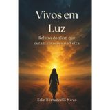 Vivos em Luz: Relatos do além que curam corações na Terra