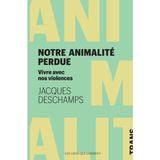 Vivre avec nos violences: Penser aux confins de notre animalité perdue.