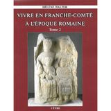 VIVRE EN FRANCHE-COMTE A L'EPOQUE ROMAINE TOME 1 ET TOME 2: 2 volumes