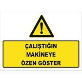 Vizyon Trafik "Çalıştığın Makineye Özen Göster" Uyarı Levhası - Galvaniz Saç 0,4 mm - 50 x 70 cm