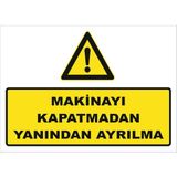 Vizyon Trafik "Makinayı Kapatmadan Yanından Ayrılma" Uyarı Levhası - Galvaniz Saç 0,4 mm - 50 x 70 cm
