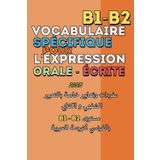 Vocabulaire spécifique pour L’expression Orale et Écrite: Niveau b1/B2