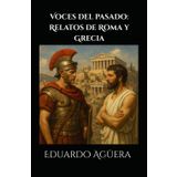 Voces del pasado: Relatos de Roma y Grecia: Un libro compuesto por tres historias de Roma y Grecia. (Novela histórica Roma y Grecia). Lectores de 13 a 18 años.