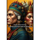 Voices of the Guaraní: Legends and Folk Tales of Paraguay