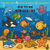 VOL.6: DIE TIERE DES OZEANS – VERSION PREMIUM: Malbuch für Kinder von 3 bis 5 Jahren – Premium-Version (Farbbilder) (Entdecke und male Tiere in ihrem Lebensraum, Band 12)