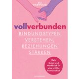 Voll verbunden: Bindungstypen verstehen, Beziehungen stärken: Dein Guide und Workbook für eine erfüllte Partnerschaft