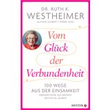 Vom Glück der Verbundenheit: 100 Wege aus der Einsamkeit - Erkenntnisse aus meinen ersten 96 Jahren