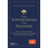 Vom Topverdiener zum Privatier: Wie aus Ihrem Einkommen Vermögen wird – effektive Strategien für Ihren finanziellen Erfolg. Und welche Steuer-Strategien besondere Chancen bieten.