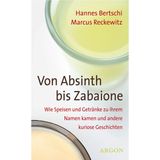 Von Absinth bis Zabaione: Wie Speisen und Getränke zu ihrem Namen kamen und andere kuriose Geschichten