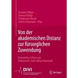 Von der akademischen Distanz zur fürsorglichen Zuwendung: Festschrift zu Ehren von Professor Dr. med. Hilmar Burchardi