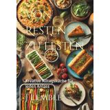Von Resten zu Festen: Kreative Alltagsküche für jeden Anlass (Kochbücher, Band 1)