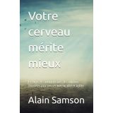 Votre cerveau mérite mieux: Les biais, les automatismes, les solutions concrètes pour penser avec lucidité et agilité