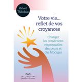 Votre Vie... Reflet De Vos Croyances