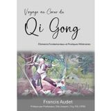 Voyage au Cœur du Qi Gong: Éléments Fondamentaux et Pratiques Millénaires