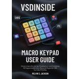 VSDINSIDE Macro Keypad User Guide: Stream Like a Pro, Set Up, Troubleshoot, and Customize 18 Programmable Keys, Macros & Plugins for OBS, YouTube, PC & Mac