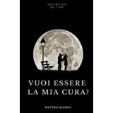 Vuoi essere la mia cura?