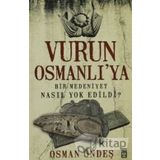 VURUN OSMANLI'YA BIR MEDENIYET NASIL YOK EDILDI? - OSMAN ÖNDEŞ
