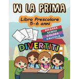 W LA PRIMA: Libro prescolare 5-6 anni - Ripassa Scrivi Colora Calcola (Il Grande Viaggio, Band 3)