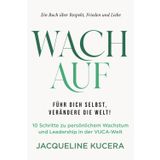WACH AUF. FÜHRE DICH SELBST, VERÄNDERE DIE WELT!: 10 Schritte zu persönlichem Wachstum und Leadership in der VUCA-Welt