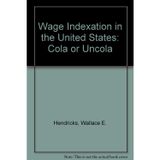 Wage Indexation in the United States: Cola or Uncola