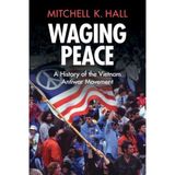 Waging Peace: A History of the Vietnam Antiwar Movement