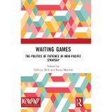 Waiting Games: The Politics of Patience in Indo-Pacific Strategy