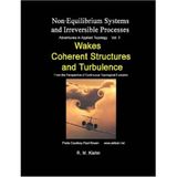 Wakes, Coherent Structures and Turbulence (Non-equilibrium Systems and Irreversible Processes)