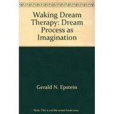 Waking Dream Therapy: Dream Process as Imagination by Gerald N. Epstein (1992-07-30)