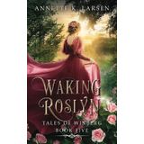 Waking Roslyn: Sleeping Beauty Reimagined (Tales of Winberg, Band 5)