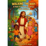 Walking the Way: A Year of Following Jesus Kid's Edition: 365 day devotional, Learning to Follow Jesus, One Year devotion, Age 6-12
