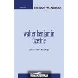 WALTER BENJAMIN ÜZERİNE - THEODOR W. ADORNO