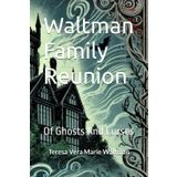 Waltman Family Reunion: Of Ghosts And Curses