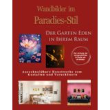 Wandbilder im Paradies-Stil: Der Garten Eden in Ihrem Raum: Ausschneidbare Kunstwerke zum Gestalten und Verschönern