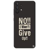 WANNA PROTECT Samsung A13 4G ile Uyumlu Siyah Premium İçi Kadife Silikon Telefon Kılıfı, Pes Etmiyorum Desenli Dontgiveup_211