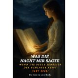 Was die Nacht mir sagte: Wenn die Seele jenseits des Schlafes reist