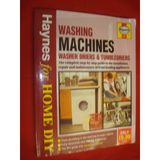 Washing Machines, Washer Driers and Tumble Driers: The Complete Guide to the Installation, Repair and Maintenance of Front Loading Appliances (Haynes for Home DIY S.)