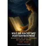 Wat de nacht mij toevertrouwde: Wanneer de ziel haar reis voortzet voorbij de slaap