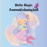 Water Magic: A mermaid colouring book