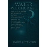 Water Witchcraft: The Soul of Water and the Art of Sacred Spellcasting: A Practical and Spiritual Guide to Ancestral Water Magic, Elemental Rituals, Moon-Charged Spells, and the Mystical Power of Flow