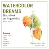 Watercolor Dreams — Sketchbook per Acquerellisti: Il tuo quaderno di schizzi con Ariaeluce - Botanica 1