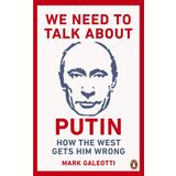 We Need to Talk About Putin: How the West Gets Him Wrong