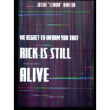 We regret to inform you that Rick is still alive.